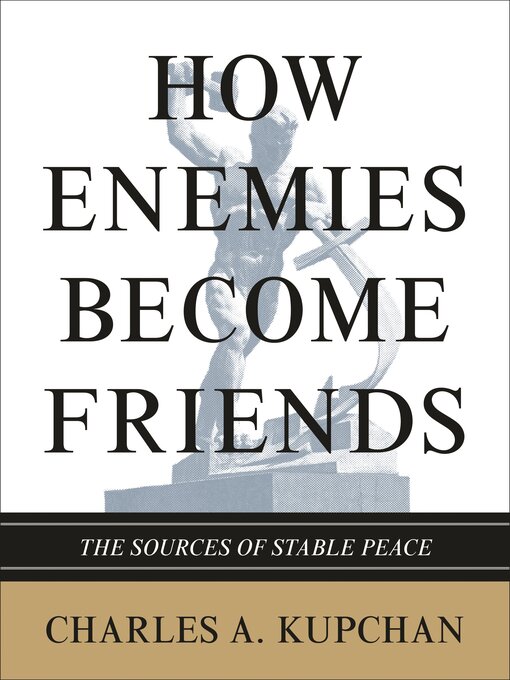 Title details for How Enemies Become Friends by Charles A. Kupchan - Wait list